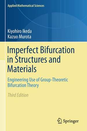 Imperfect Bifurcation in Structures and Materials: Engineering Use of Group-Theoretic Bifurcation Theory de Kiyohiro Ikeda