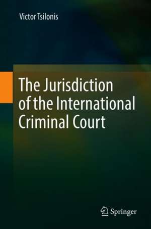 The Jurisdiction of the International Criminal Court de Victor Tsilonis