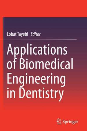 Applications of Biomedical Engineering in Dentistry de Lobat Tayebi