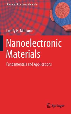 Nanoelectronic Materials: Fundamentals and Applications de Loutfy H. Madkour