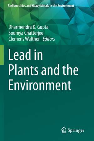 Lead in Plants and the Environment de Dharmendra K. Gupta