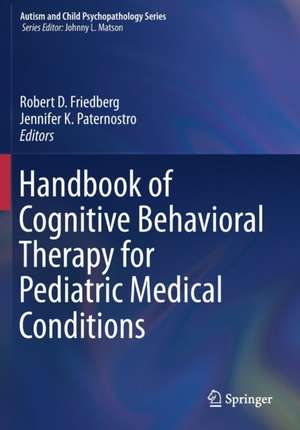 Handbook of Cognitive Behavioral Therapy for Pediatric Medical Conditions de Robert D. Friedberg