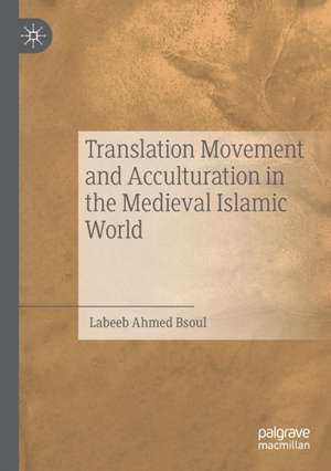 Translation Movement and Acculturation in the Medieval Islamic World de Labeeb Ahmed Bsoul