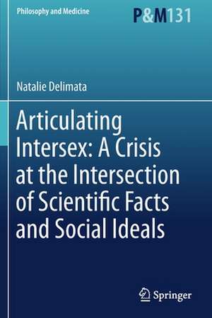 Articulating Intersex: A Crisis at the Intersection of Scientific Facts and Social Ideals de Natalie Delimata