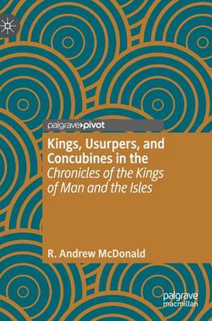 Kings, Usurpers, and Concubines in the 'Chronicles of the Kings of Man and the Isles' de R. Andrew McDonald