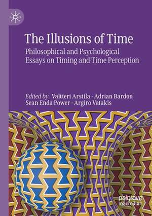 The Illusions of Time: Philosophical and Psychological Essays on Timing and Time Perception de Valtteri Arstila