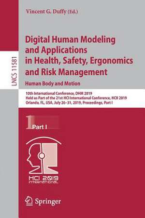 Digital Human Modeling and Applications in Health, Safety, Ergonomics and Risk Management. Human Body and Motion: 10th International Conference, DHM 2019, Held as Part of the 21st HCI International Conference, HCII 2019, Orlando, FL, USA, July 26–31, 2019, Proceedings, Part I de Vincent G. Duffy