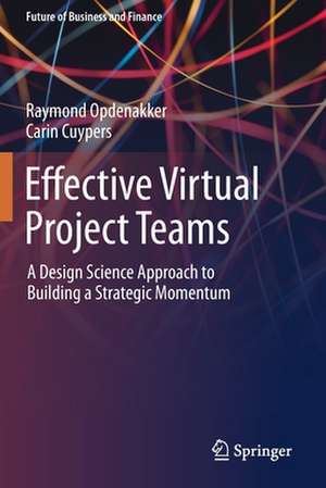 Effective Virtual Project Teams: A Design Science Approach to Building a Strategic Momentum de Raymond Opdenakker