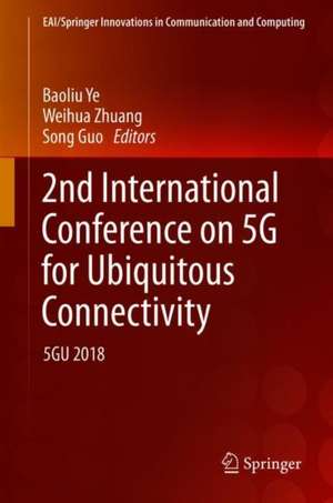 2nd International Conference on 5G for Ubiquitous Connectivity: 5GU 2018 de Baoliu Ye