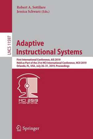 Adaptive Instructional Systems: First International Conference, AIS 2019, Held as Part of the 21st HCI International Conference, HCII 2019, Orlando, FL, USA, July 26–31, 2019, Proceedings de Robert A. Sottilare