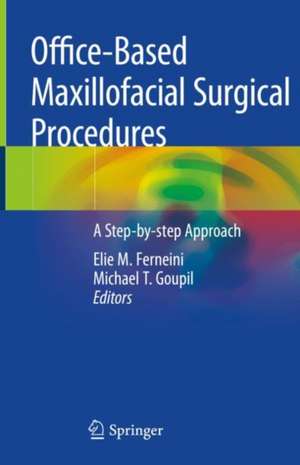 Office-Based Maxillofacial Surgical Procedures: A Step-by-step Approach de Elie M. Ferneini