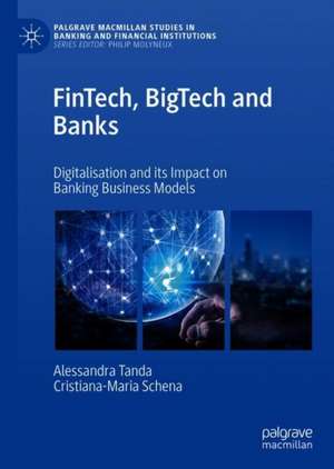 FinTech, BigTech and Banks: Digitalisation and Its Impact on Banking Business Models de Alessandra Tanda