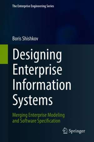 Designing Enterprise Information Systems: Merging Enterprise Modeling and Software Specification de Boris Shishkov