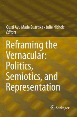 Reframing the Vernacular: Politics, Semiotics, and Representation de Gusti Ayu Made Suartika