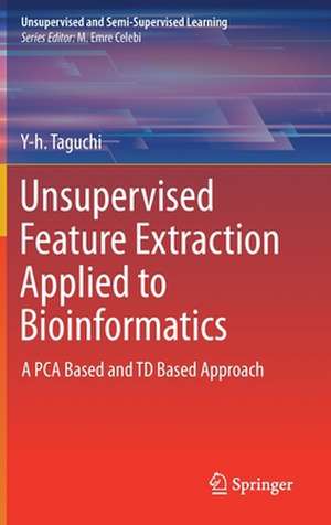 Unsupervised Feature Extraction Applied to Bioinformatics: A PCA Based and TD Based Approach de Y-h. Taguchi