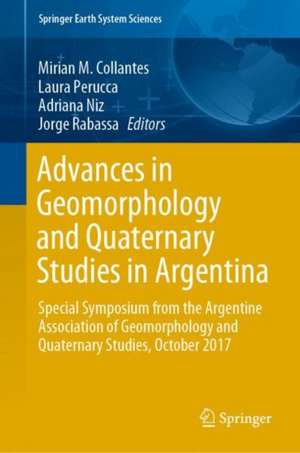 Advances in Geomorphology and Quaternary Studies in Argentina: Special Symposium from the Argentine Association of Geomorphology and Quaternary Studies, October 2017 de Mirian M. Collantes