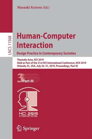 Human-Computer Interaction. Design Practice in Contemporary Societies: Thematic Area, HCI 2019, Held as Part of the 21st HCI International Conference, HCII 2019, Orlando, FL, USA, July 26–31, 2019, Proceedings, Part III de Masaaki Kurosu