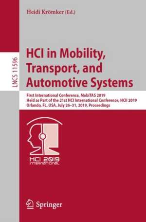 HCI in Mobility, Transport, and Automotive Systems: First International Conference, MobiTAS 2019, Held as Part of the 21st HCI International Conference, HCII 2019, Orlando, FL, USA, July 26-31, 2019, Proceedings de Heidi Krömker