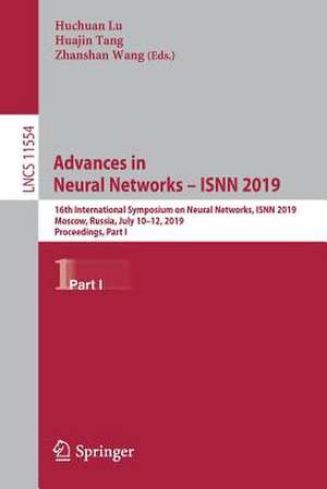 Advances in Neural Networks – ISNN 2019: 16th International Symposium on Neural Networks, ISNN 2019, Moscow, Russia, July 10–12, 2019, Proceedings, Part I de Huchuan Lu