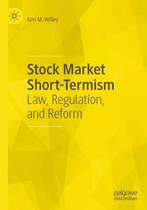 Stock Market Short-Termism: Law, Regulation, and Reform de Kim M. Willey