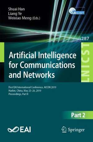 Artificial Intelligence for Communications and Networks: First EAI International Conference, AICON 2019, Harbin, China, May 25–26, 2019, Proceedings, Part II de Shuai Han