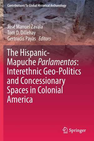 The Hispanic-Mapuche Parlamentos: Interethnic Geo-Politics and Concessionary Spaces in Colonial America de José Manuel Zavala