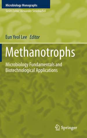 Methanotrophs: Microbiology Fundamentals and Biotechnological Applications de Eun Yeol Lee