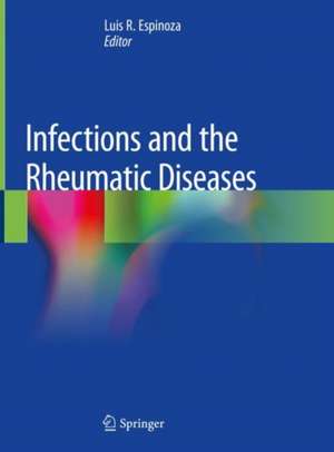 Infections and the Rheumatic Diseases de Luis R. Espinoza