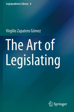 The Art of Legislating de Virgilio Zapatero Gómez