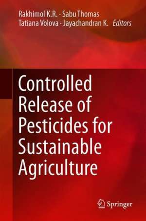 Controlled Release of Pesticides for Sustainable Agriculture de Rakhimol K. R.