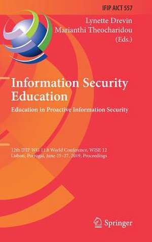 Information Security Education. Education in Proactive Information Security: 12th IFIP WG 11.8 World Conference, WISE 12, Lisbon, Portugal, June 25–27, 2019, Proceedings de Lynette Drevin