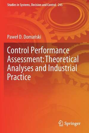 Control Performance Assessment: Theoretical Analyses and Industrial Practice de Paweł D. Domański