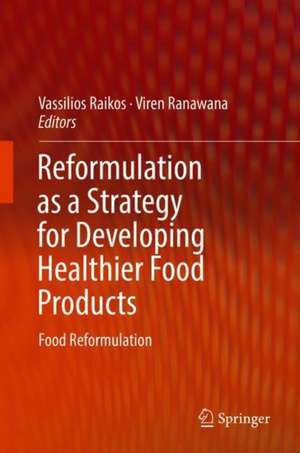 Reformulation as a Strategy for Developing Healthier Food Products: Challenges, Recent Developments and Future Prospects de Vassilios Raikos