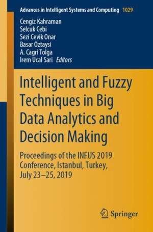 Intelligent and Fuzzy Techniques in Big Data Analytics and Decision Making: Proceedings of the INFUS 2019 Conference, Istanbul, Turkey, July 23-25, 2019 de Cengiz Kahraman