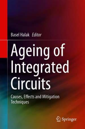 Ageing of Integrated Circuits: Causes, Effects and Mitigation Techniques de Basel Halak