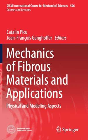 Mechanics of Fibrous Materials and Applications: Physical and Modeling Aspects de Catalin Picu