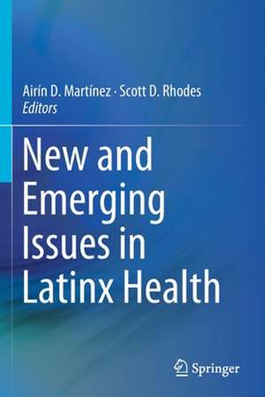 New and Emerging Issues in Latinx Health de Airín D. Martínez