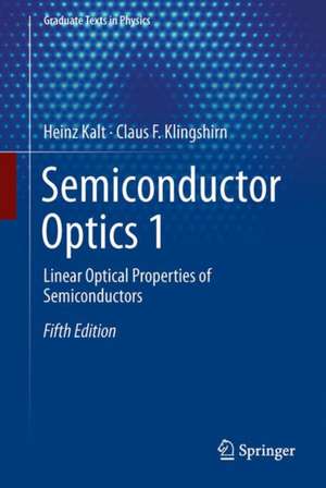 Semiconductor Optics 1: Linear Optical Properties of Semiconductors de Heinz Kalt