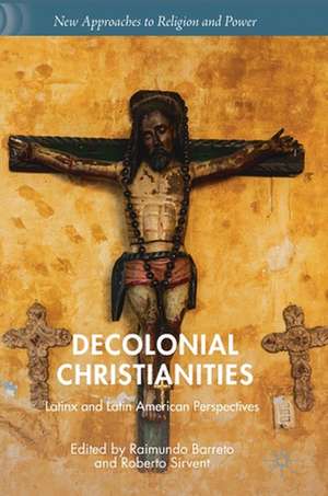 Decolonial Christianities: Latinx and Latin American Perspectives de Raimundo Barreto