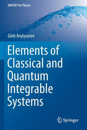 Elements of Classical and Quantum Integrable Systems de Gleb Arutyunov