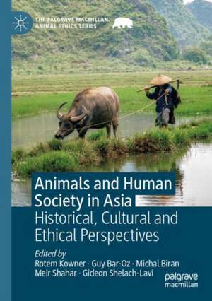 Animals and Human Society in Asia: Historical, Cultural and Ethical Perspectives de Rotem Kowner