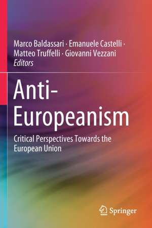 Anti-Europeanism: Critical Perspectives Towards the European Union de Marco Baldassari