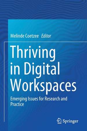 Thriving in Digital Workspaces: Emerging Issues for Research and Practice de Melinde Coetzee