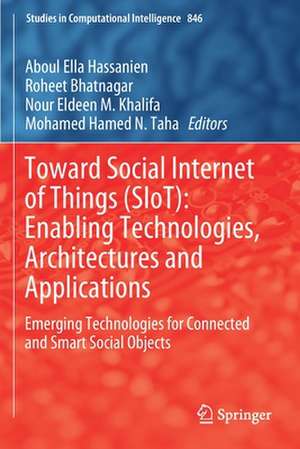 Toward Social Internet of Things (SIoT): Enabling Technologies, Architectures and Applications: Emerging Technologies for Connected and Smart Social Objects de Aboul Ella Hassanien