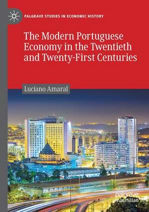 The Modern Portuguese Economy in the Twentieth and Twenty-First Centuries de Luciano Amaral