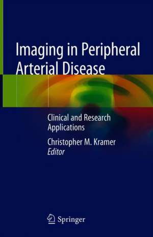 Imaging in Peripheral Arterial Disease: Clinical and Research Applications de Christopher M. Kramer