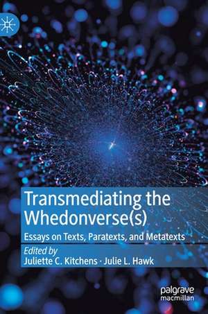 Transmediating the Whedonverse(s): Essays on Texts, Paratexts, and Metatexts de Juliette C. Kitchens