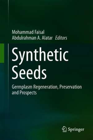 Synthetic Seeds: Germplasm Regeneration, Preservation and Prospects de Mohammad Faisal