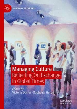 Managing Culture: Reflecting On Exchange In Global Times de Victoria Durrer