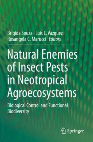 Natural Enemies of Insect Pests in Neotropical Agroecosystems: Biological Control and Functional Biodiversity de Brígida Souza